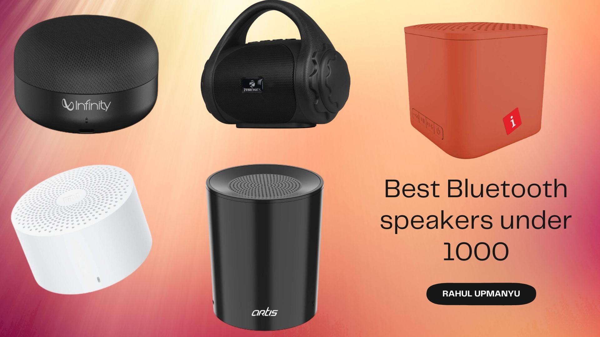 Best Bluetooth speakers under 1000 Rahul Upmanyu
